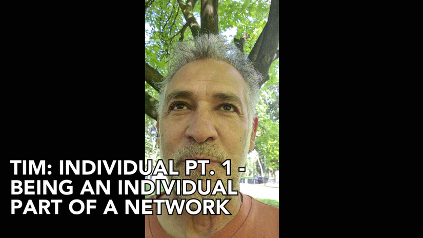 Tim: Individual Pt. 1 -Being an Individual part of a network